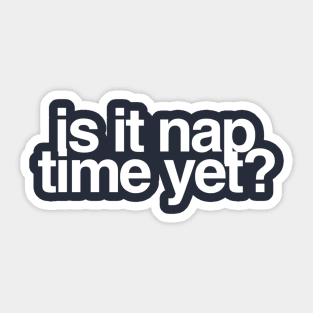 Is It Nap Time Yet? Sticker